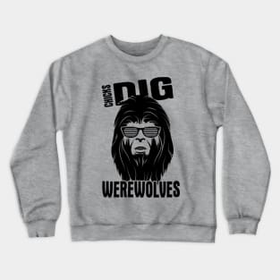 Chicks Dig Werewolves Crewneck Sweatshirt